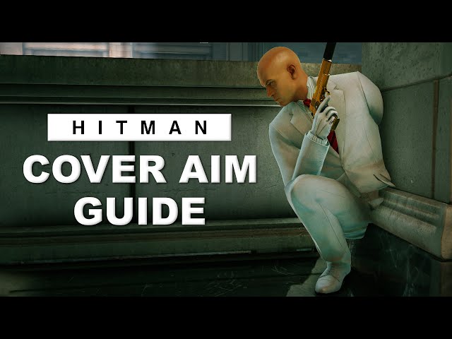 Cover Aim Trick Guide - HITMAN World of Assassination
