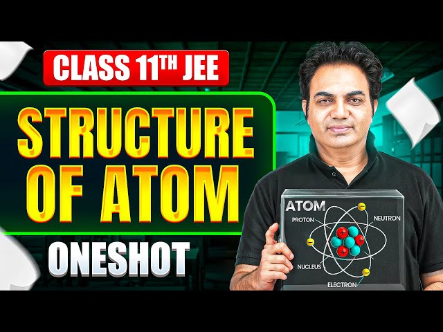 Structure of Atom in ONE SHOT | All Concepts & PYQs Covered | Basic to Advanced | Class 11 JEE