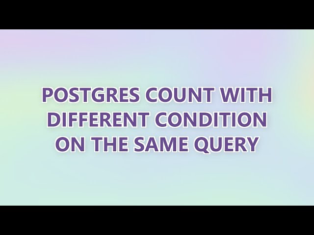 Postgres Count with different condition on the same query