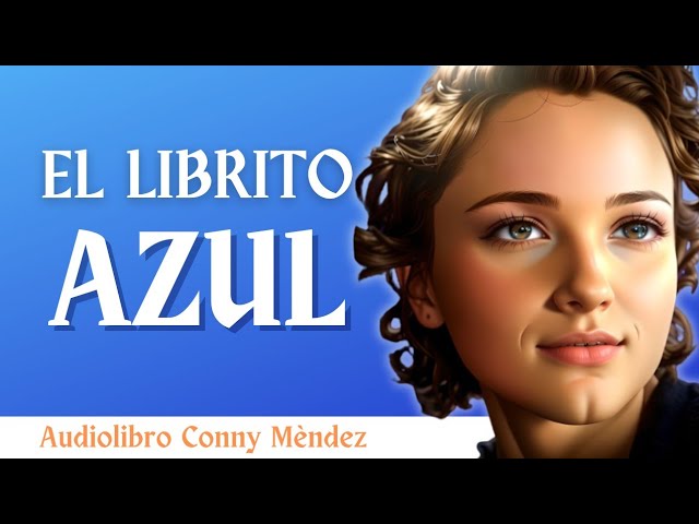(Haz que todo fluya a tu favor) EL LIBRITO AZUL - Conny Méndez - Audiolibro completo en español