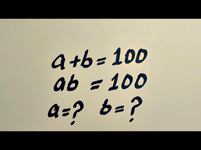 Can You Find a and b? 🤯 a + b = 100, ab = 100 | Olympiad Math Challenge #olympiad #maths #iq 