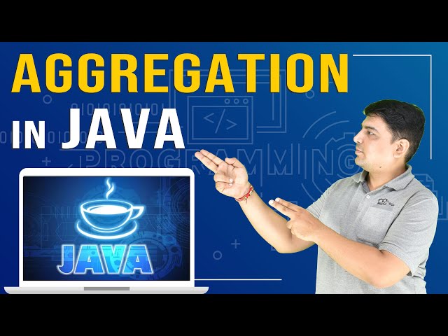 Aggregation in Java | Java Tutorial for Beginners  (Part- 19)