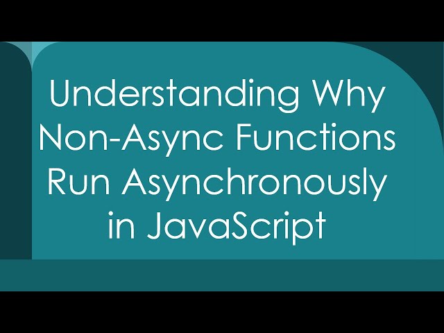 Understanding Why Non-Async Functions Run Asynchronously in JavaScript
