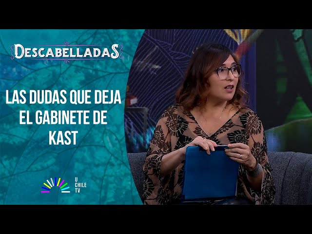 Descabelladas - Las dudas que deja el gabinete de Kast