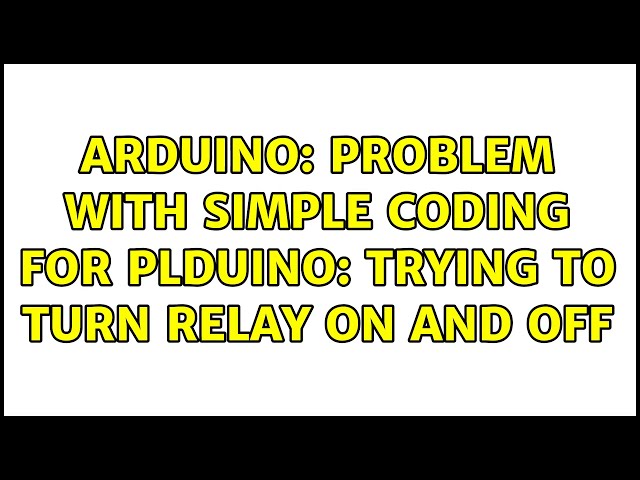Arduino: Problem with simple coding for PLDuino: trying to turn relay on and off