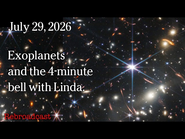 July 29, 2026 - Exoplanets and the 4-minute bell with Linda.