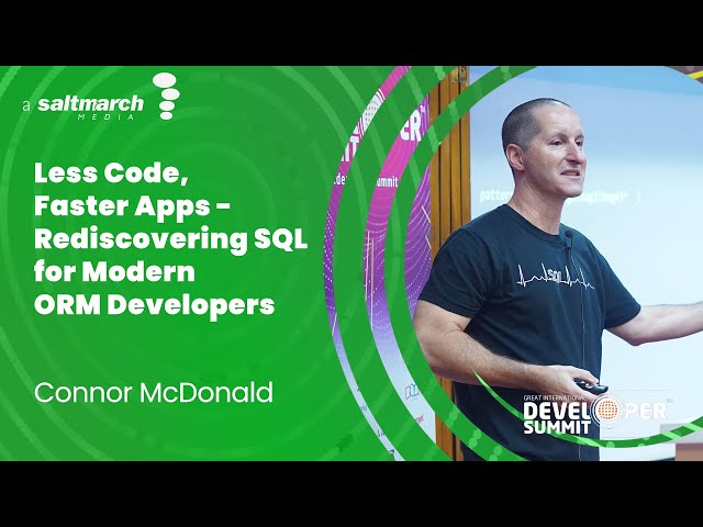 Less Code, Faster Apps- Rediscovering SQL for Modern ORM Developers by Connor McDonald