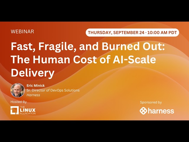 LF Live Webinar: Fast, Fragile, and Burned Out: The Human Cost of AI-Scale Delivery