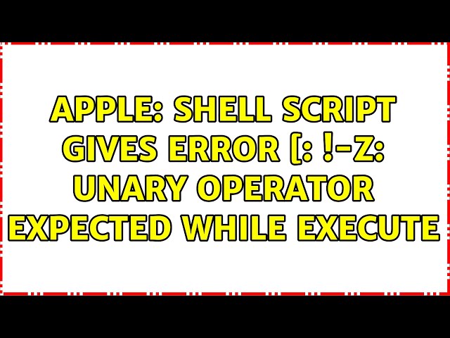Apple: shell script gives error [: !-z: unary operator expected while execute
