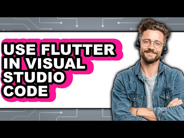 How to Use Flutter in Visual Studio Code (full Guide)