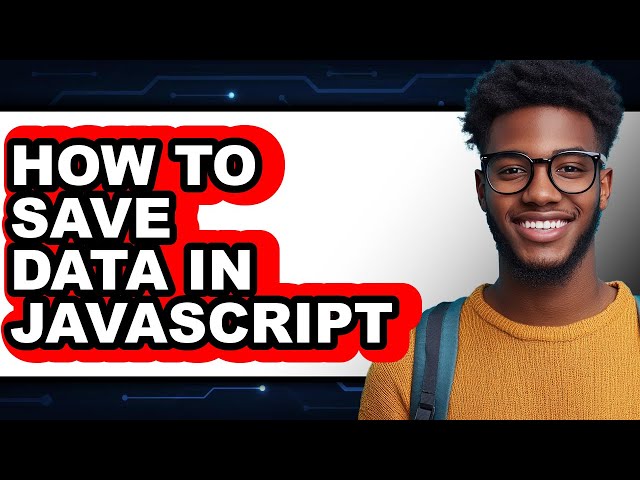 How to Save Data in Javascript - Easy Guide