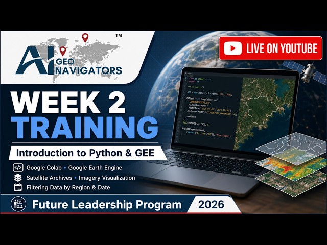 LIVE: Week 2 Training – Python & Google Earth Engine | Future Leadership Program 2026