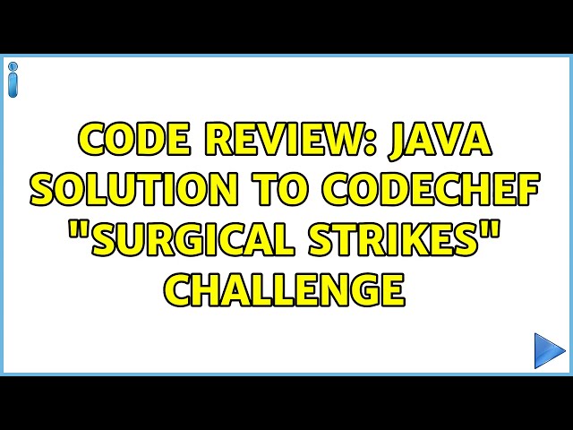 Code Review: Java solution to CodeChef "Surgical Strikes" challenge