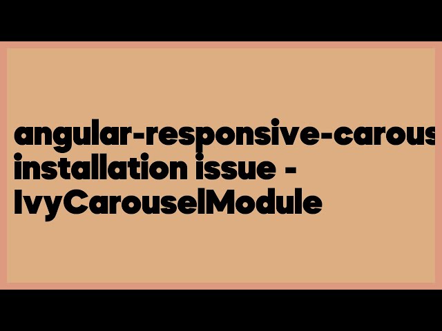 angular-responsive-carousel installation issue - IvyCarouselModule  (4 answers)