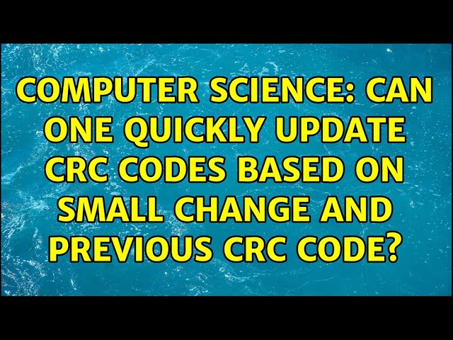 Computer Science: Can one quickly update CRC codes based on small change and previous CRC code?