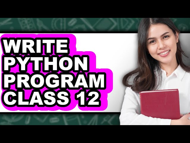 How to Write Python Program Class 12 (easy Method)