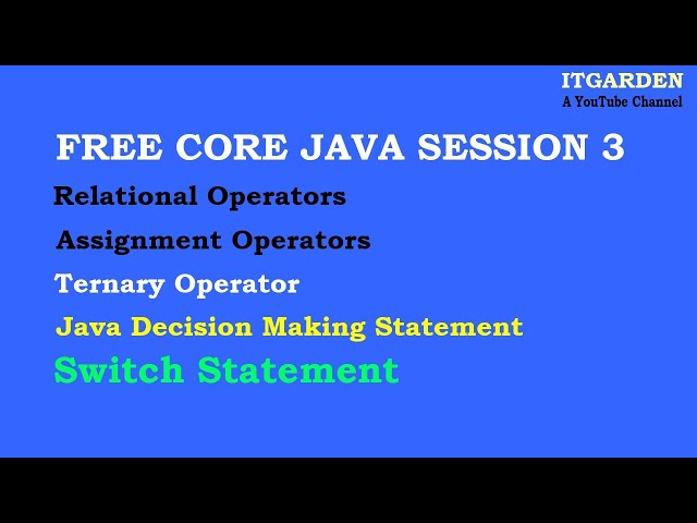 Core Java Session 3 relational operator ,Ternary operator if and switch statement