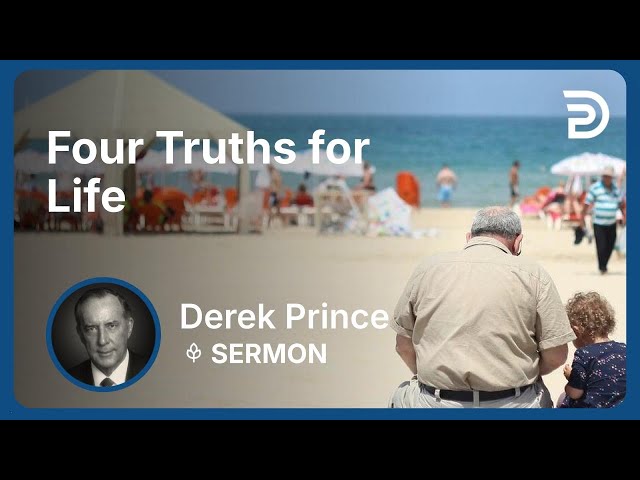 Four Truths for Life | Derek Prince