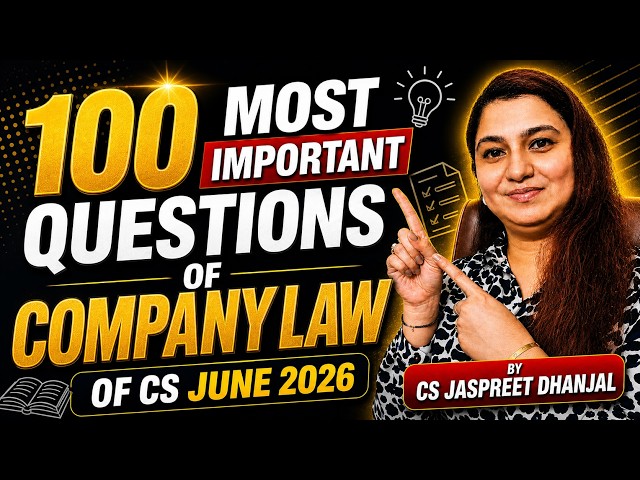 COMPANY LAW - TOP 100 MOST IMPORTANT QUESTIONS!! - CS JASPREET DHANJAL