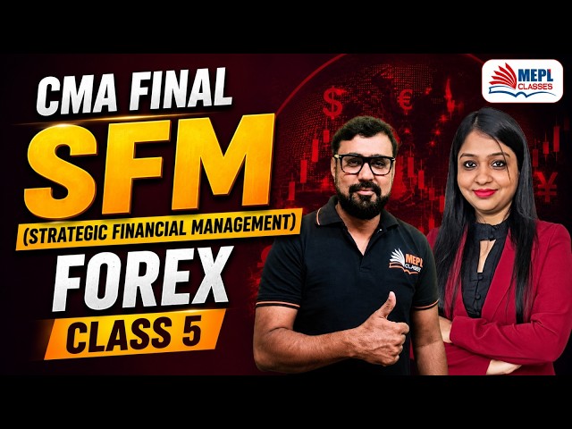 CMA Final | Strategic Financial Management - New Batch | FOREX - Class 5 | MEPL Classes