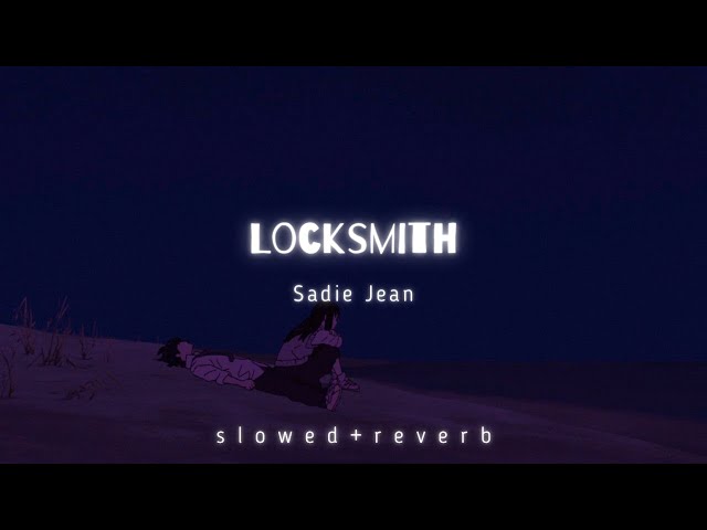Sadie Jean - Locksmith (s l o w e d + r e v e r b) I Lyrics