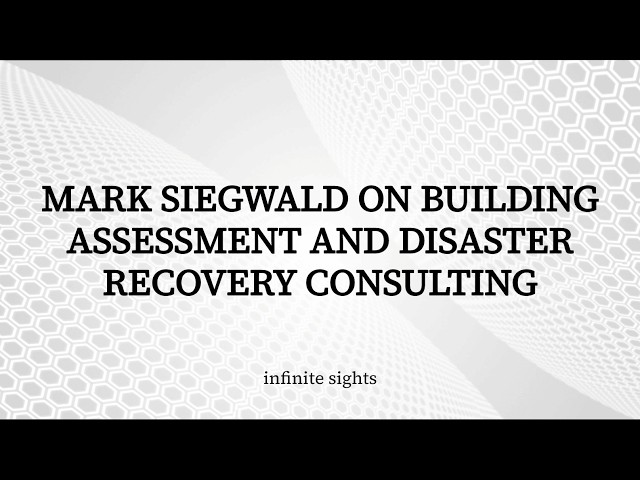 Mark Siegwald on Building Assessment and Disaster Recovery Consulting