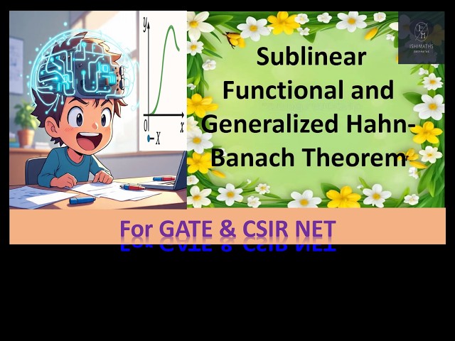 Sublinear Functional and Generalized Hahn-Banach Theorem, Functional Analysis (Lec-47)  For-GATE,NET