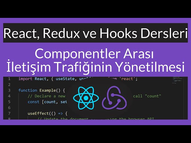 React, Redux ve Hooks Ders 17 : Componentler Arası İletişim Trafiğinin Yönetilmesi