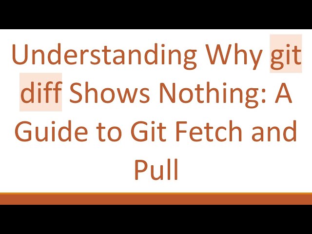 Understanding Why git diff Shows Nothing: A Guide to Git Fetch and Pull