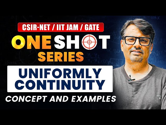 One Shot Series - Uniformly Continuity For CSIR-NET / IIT-JAM / GATE  | Concepts& Examples By Gp Sir