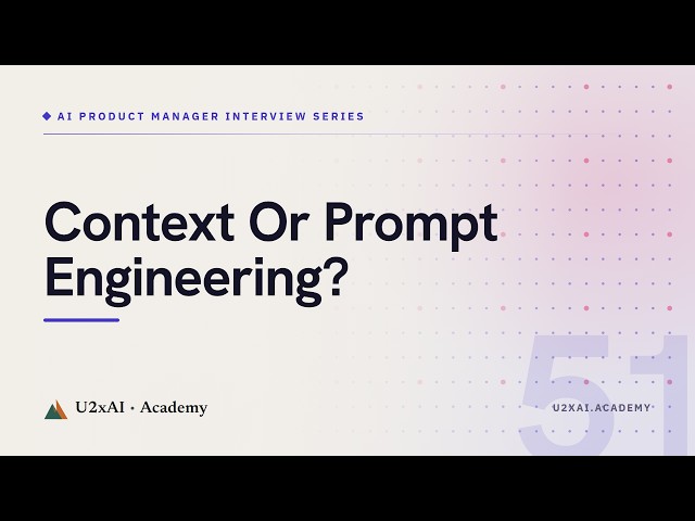 Context engineering vs prompt engineering for AI product managers
