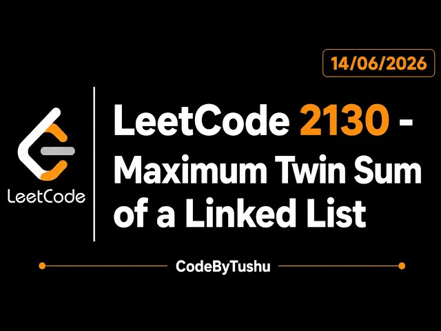 LeetCode 2130 | Maximum Twin Sum of a Linked List | Java | Linked List + Reverse | CodeByTushu