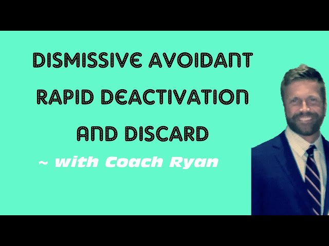 Dismissive avoidant rapid deactivation and discard