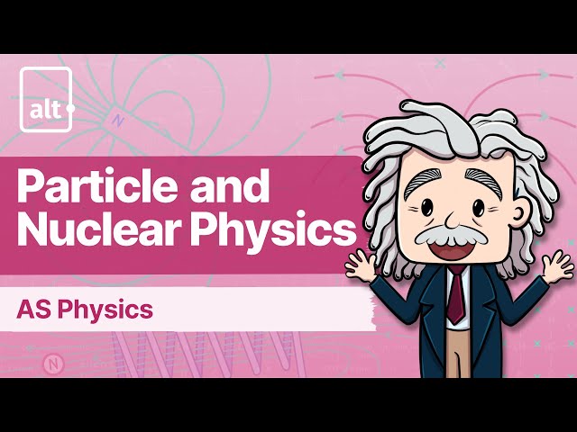 Probing Matter | Particle and Nuclear Physics | A Level Physics 9702