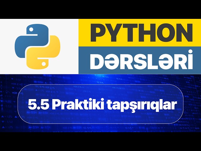 Python dərsləri - 5.5. Python praktiki tapşırıqlar I Python ilə proqramlaşdırma dərsləri 2026