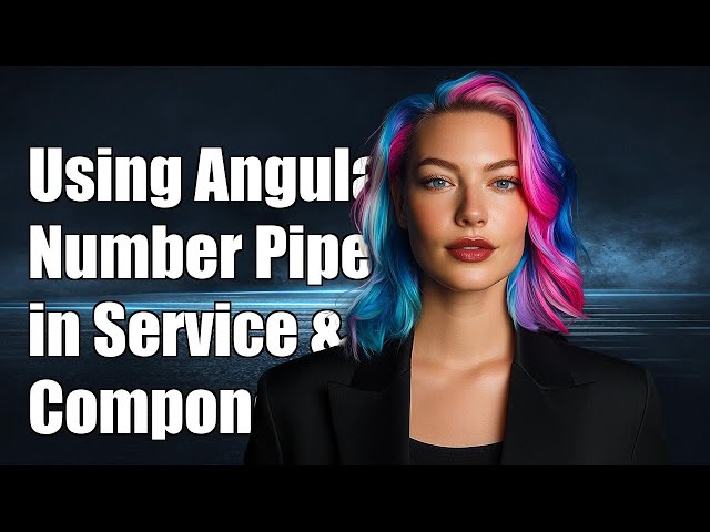 Using Angular Number Pipe in Component and Service: A Complete Guide