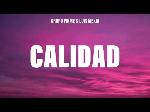 Grupo Firme, Luis Mexia - Calidad (Letra/Lyrics)