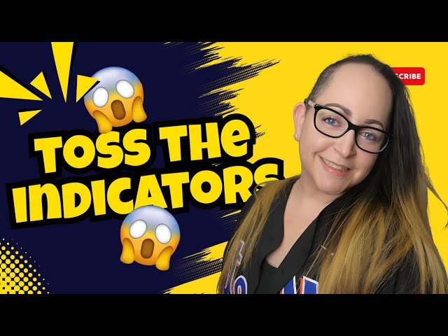 Get rid of all your indicators