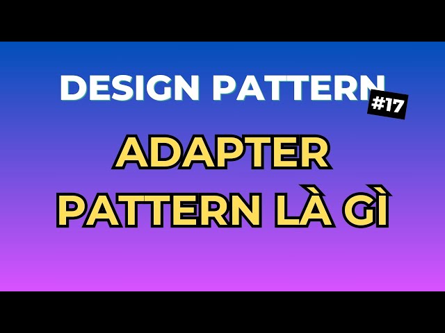 Adapter Pattern Là Gì? - Design Pattern Tập 17 | Ngồi Ngẫm Code