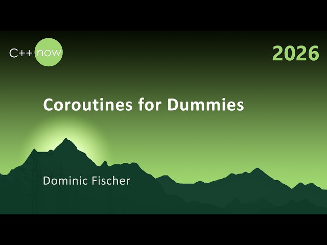 Coroutines for Dummies - Dominic Fischer - C++Now 2026
