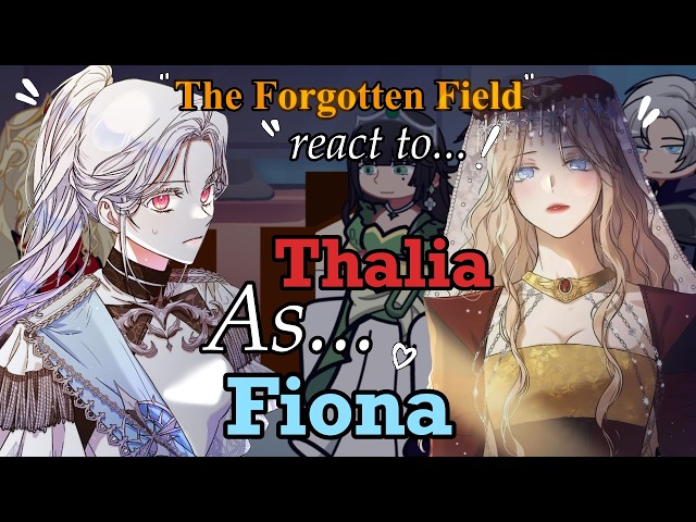 The Forgotten Field React to Thalia as Fiona // Gacha React // The Forgotten Field