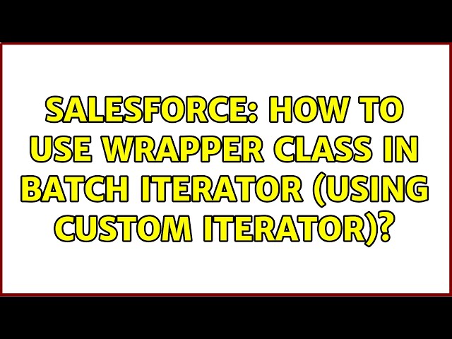 Salesforce: How to use wrapper class in batch iterator (using custom iterator)? (2 Solutions!!)