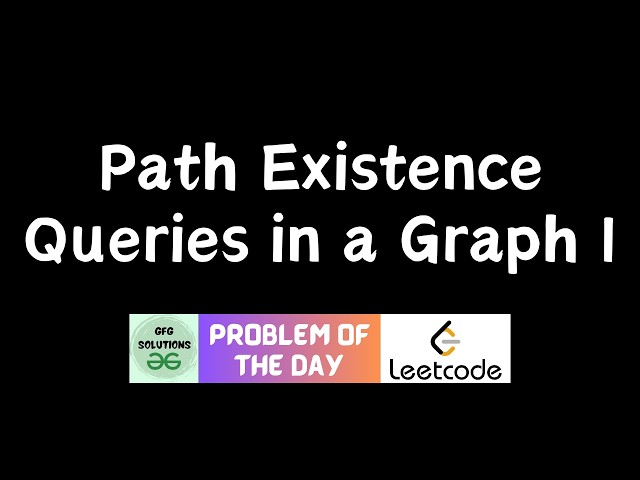 #962 Path Existence Queries in a Graph I | GFG Solutions | Leetcode POTD | 09-07-2026