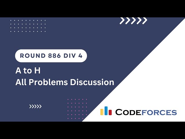 Codeforces Round 886 Div 4 | A B C D E F G H | Video Editorial C++