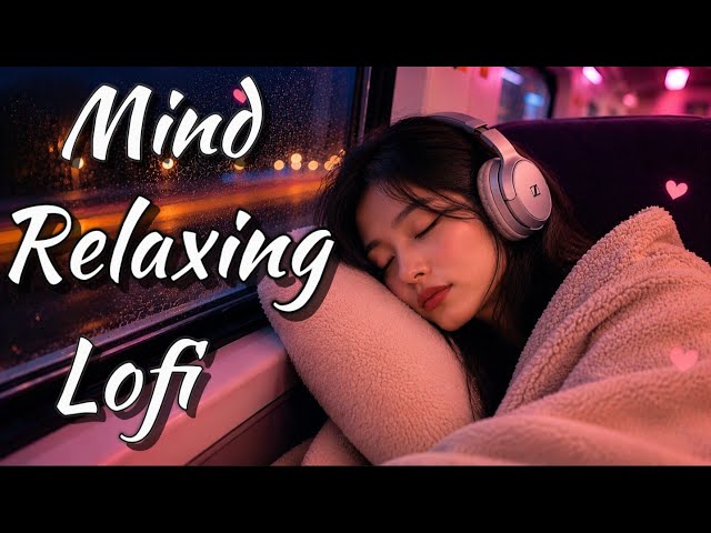 🎶 2026 Ultimate Mind Relaxing Lofi Beats | Study, Sleep & Chill 💫 part 006
