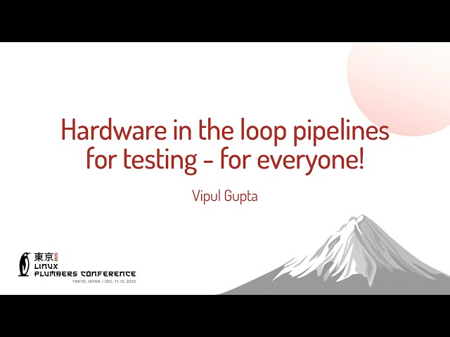 Hardware in the loop pipelines for testing - for everyone! - Vipul Gupta