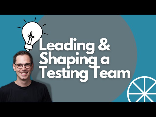 How to Lead and Shape a Testing Team