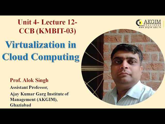 Unit 4- Lecture 12- Virtualization in Cloud Computing