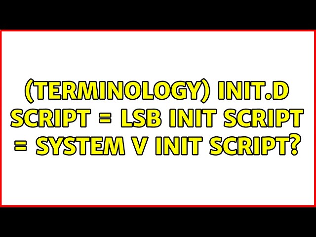 (terminology) init.d script = LSB Init Script = System V Init script?