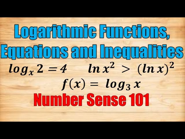 Logarithmic Functions, Equations and Inequalities